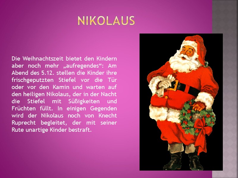Nikolaus Die Weihnachtszeit bietet den Kindern aber noch mehr „aufregendes“: Am Abend des 5.12.